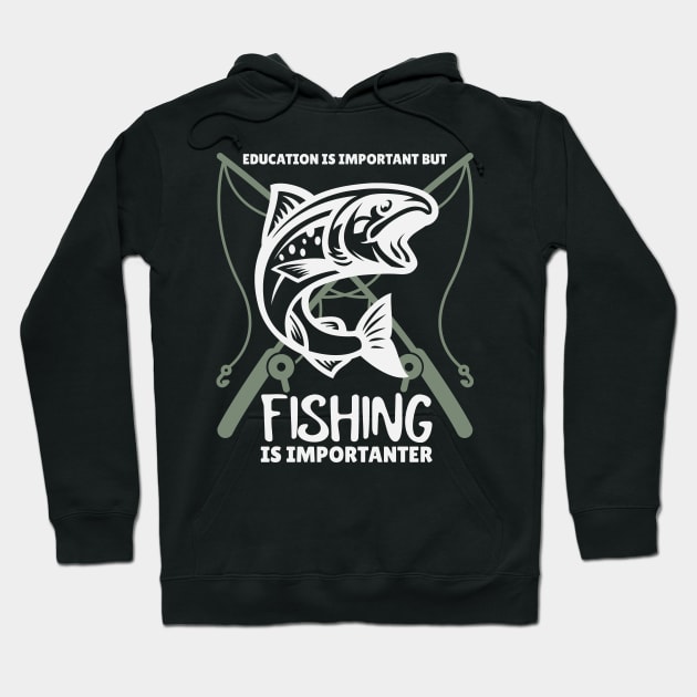 Education is Important but Fishing is Importanter Hoodie by Marius Andrei Munteanu